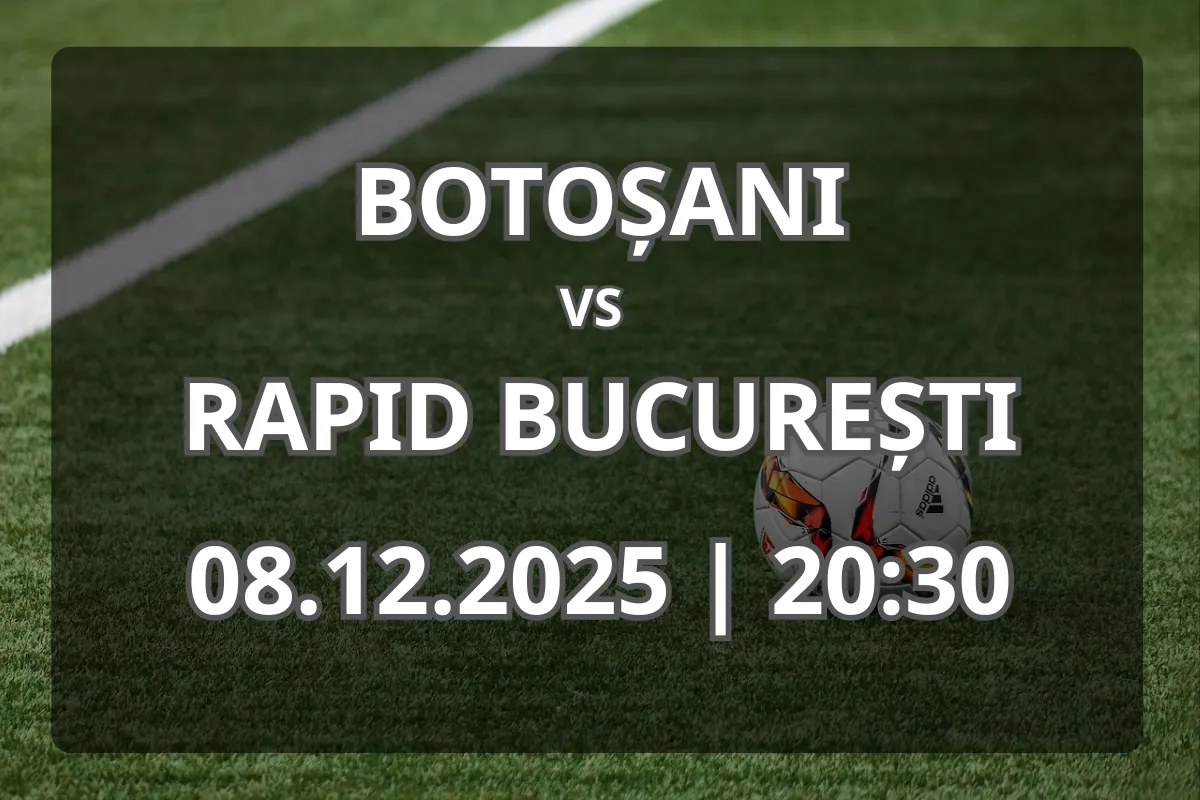 Botoșani vs Rapid București (08.12.2025, 20:30) – Duel pentru prima poziție