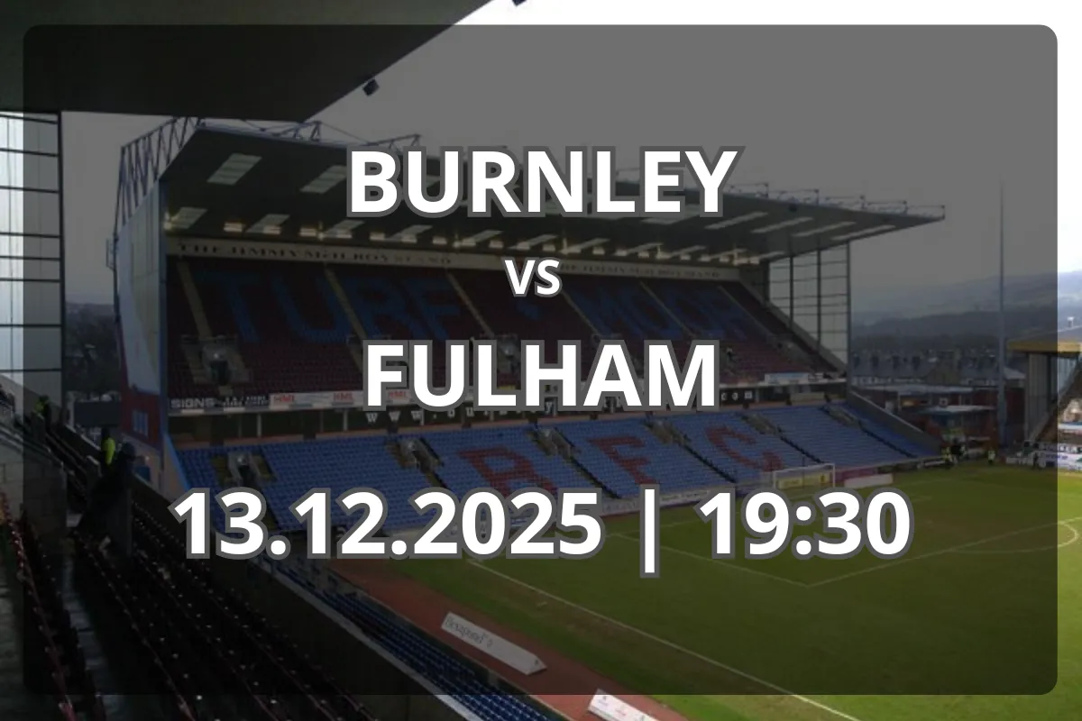Burnley vs Fulham: Analiză, Context și Pronostic (13.12.2025)